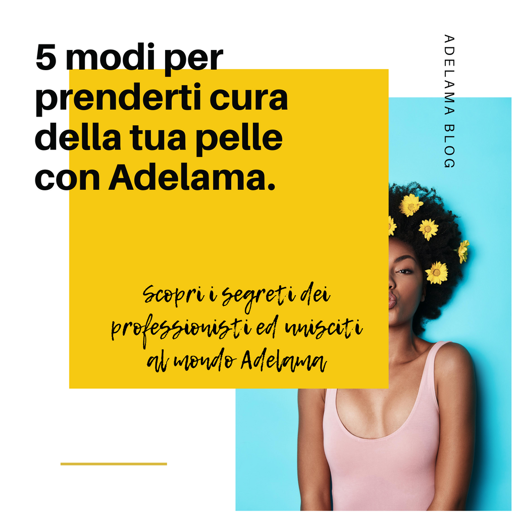 5 modi per prenderti cura della tua pelle by Adelama